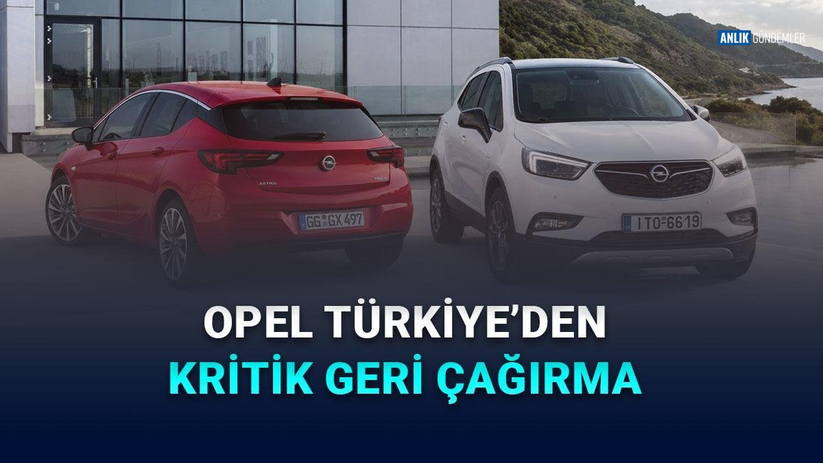 OPEL'DEN MİLYONLARI İLGİLENDİREN GERİ ÇAĞIRMA! 200 Milyon Aracın Hava Yastıkları Mercek Altında!
